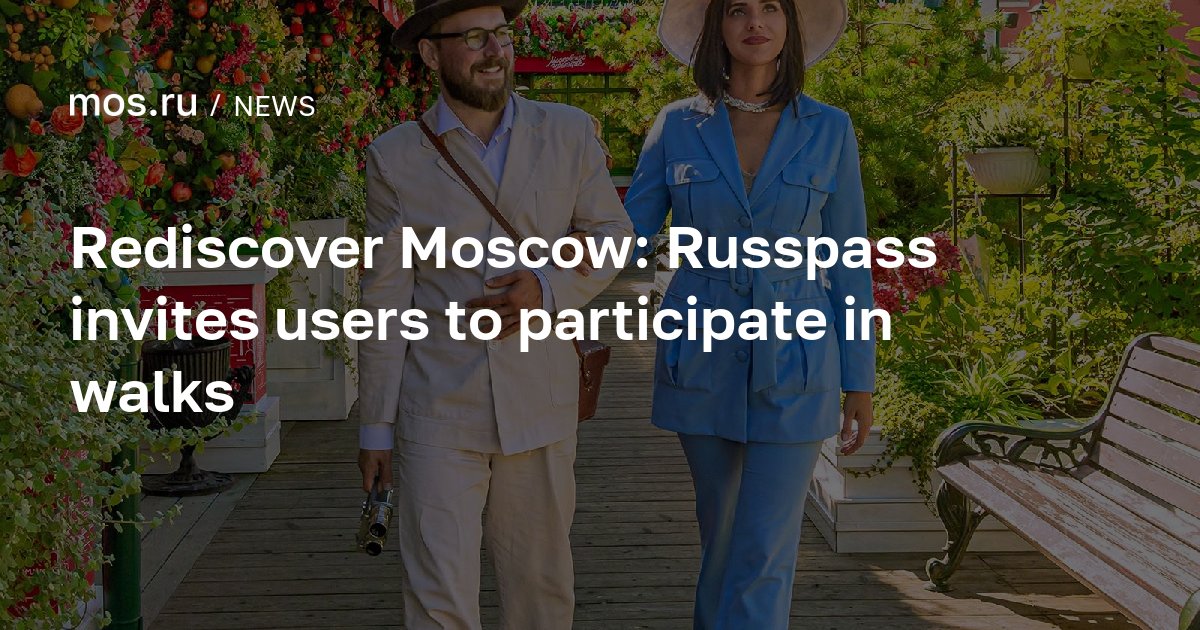 Rediscover Moscow: Russpass invites users to participate in walks ...