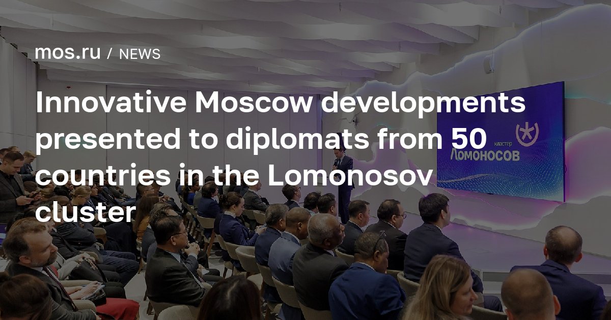 Innovative Moscow developments presented to diplomats from 50 countries ...