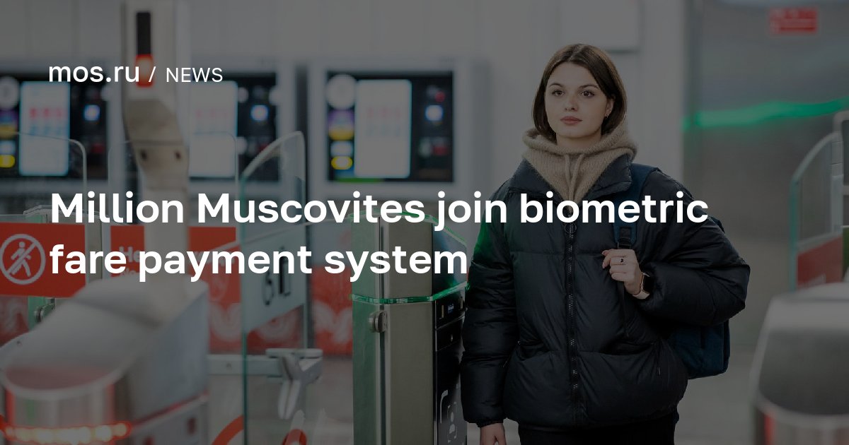 Million Muscovites join biometric fare payment system / News / Moscow ...